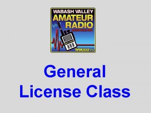 General License Class General Class Procedures Hints Tips General License Class General Class Procedures Hints Tips
