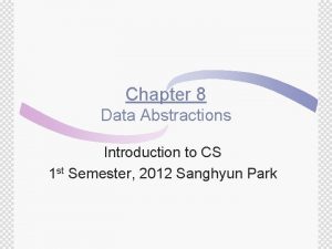Chapter 8 Data Abstractions Introduction to CS 1
