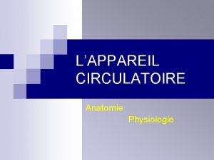 LAPPAREIL CIRCULATOIRE Anatomie Physiologie Plan n Anatomie de
