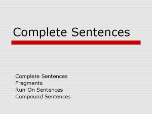 Complete Sentences Fragments RunOn Sentences Compound Sentences Complete
