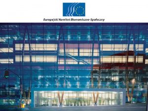Lokalizacja Komitetu Miejsce EKESu w systemie instytucjonalnym UE