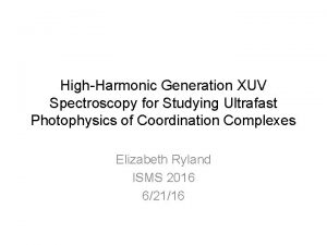 HighHarmonic Generation XUV Spectroscopy for Studying Ultrafast Photophysics