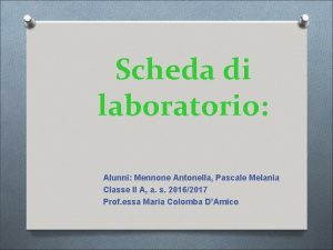 Scheda di laboratorio Alunni Mennone Antonella Pascale Melania