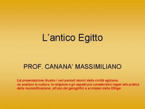 Lantico Egitto PROF CANANA MASSIMILIANO La presentazione illustra