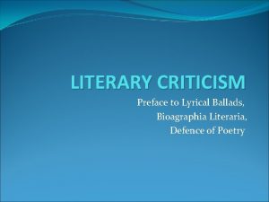 LITERARY CRITICISM Preface to Lyrical Ballads Bioagraphia Literaria