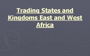 Trading States and Kingdoms East and West Africa