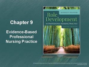 Chapter 9 EvidenceBased Professional Nursing Practice EvidenceBased Practice