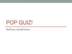 POP QUIZ Stuff you should know Questions 1