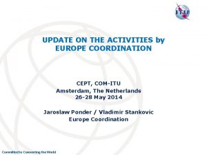 UPDATE ON THE ACTIVITIES by EUROPE COORDINATION CEPT