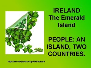 IRELAND The Emerald Island PEOPLE AN ISLAND TWO