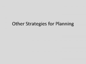 Other Strategies for Planning Outsourcing strategies This strategy