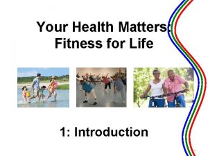 Your Health Matters Fitness for Life 1 Introduction