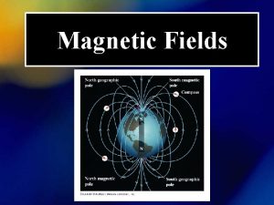 Magnetic Fields Magnets can attract or repel other