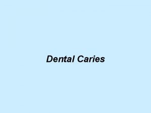 Dental Caries Demineralization of the tooth surface caused