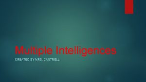 Multiple Intelligences CREATED BY MRS CANTRELL Howard Gardner