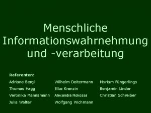 Menschliche Informationswahrnehmung und verarbeitung Referenten Adriane Bergl Wilhelm