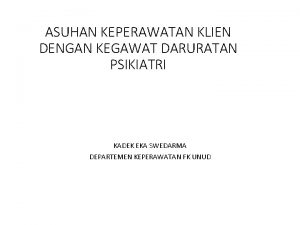 ASUHAN KEPERAWATAN KLIEN DENGAN KEGAWAT DARURATAN PSIKIATRI KADEK