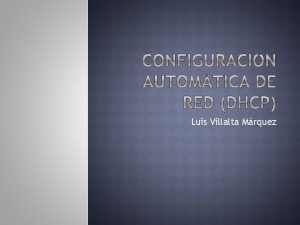Luis Villalta Mrquez DHCP protocolo de configuracin dinmica