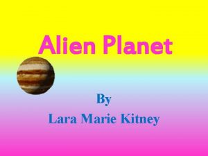 Alien Planet By Lara Marie Kitney It was