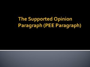 The Supported Opinion Paragraph PEE Paragraph How To