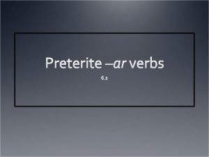 The Preterite The preterite is used to express