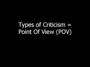 Types of Criticism Point Of View POV POV