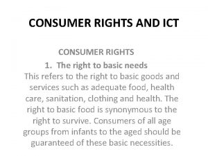 CONSUMER RIGHTS AND ICT CONSUMER RIGHTS 1 The