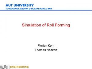 Simulation of Roll Forming Florian Kern Thomas Neitzert