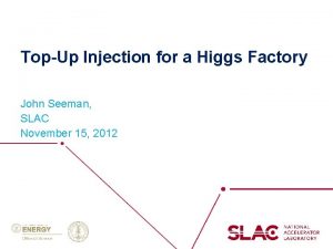 TopUp Injection for a Higgs Factory John Seeman