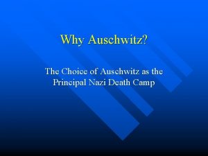 Why Auschwitz The Choice of Auschwitz as the