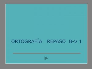 ORTOGRAFA REPASO BV 1 Completa las siguientes palabras