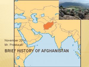 November 2014 Mr Proskauer BRIEF HISTORY OF AFGHANISTAN