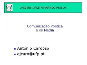 UNIVERSIDADE FERNANDO PESSOA Comunicao Politica e os Media