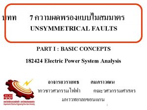 Contents Concepts of Unsymmetrical Faults Unsymmetrical Fault Calculations