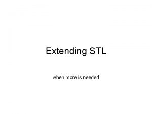 Extending STL when more is needed Algorithms extending