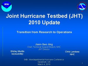 Joint Hurricane Testbed JHT 2010 Update Transition from