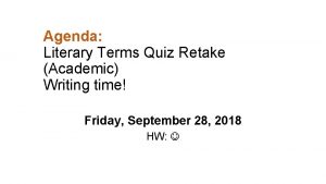 Agenda Literary Terms Quiz Retake Academic Writing time