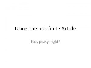 Using The Indefinite Article Easy peasy right a