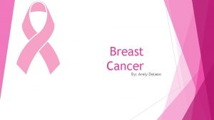 Breast Cancer By Arely Deleon Fact 1 In