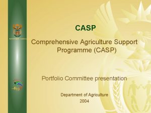 CASP DEPARTMENT AGRICULTURE Comprehensive Agriculture Support Programme CASP