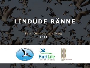 LINDUDE RNNE Eesti Ornitoloogiahing 2013 Kuhu linnud kaovad