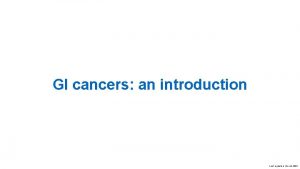 GI cancers an introduction Last updated March 2021