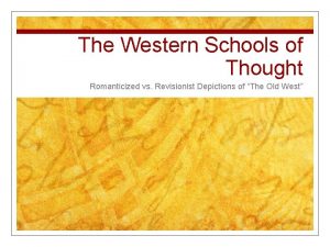 The Western Schools of Thought Romanticized vs Revisionist