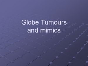 Globe Tumours and mimics CASE 1 Epilepsy Intellectual