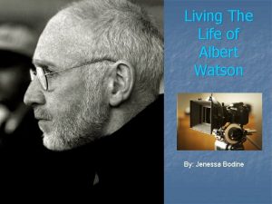 Living The Life of Albert Watson By Jenessa