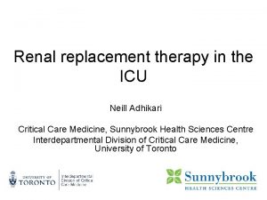 Renal replacement therapy in the ICU Neill Adhikari