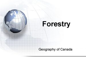 Forestry Geography of Canada Forestry 1 Canadas Forest