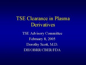 TSE Clearance in Plasma Derivatives TSE Advisory Committee