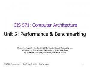 CIS 571 Computer Architecture Unit 5 Performance Benchmarking