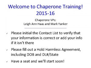 Welcome to Chaperone Training 2015 16 Chaperone VPs